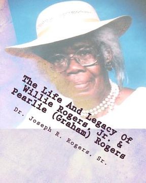 portada the life and legacy of willie rogers, jr. & pearlie (graham) rogers (en Inglés)