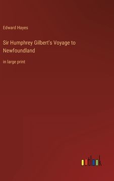 portada Sir Humphrey Gilbert's Voyage to Newfoundland: in large print (en Inglés)