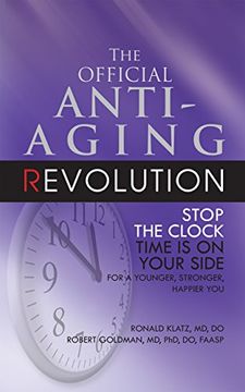 portada The Official Anti-Aging Revolution, Fourth Ed.: Stop the Clock: Time Is on Your Side for a Younger, Stronger, Happier You