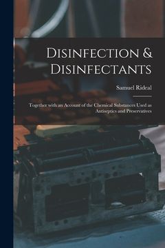 portada Disinfection & Disinfectants: Together With an Account of the Chemical Substances Used as Antiseptics and Preservatives (en Inglés)