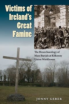 portada Victims of Ireland's Great Famine: The Bioarchaeology of Mass Burials at Kilkenny Union Workhouse (Bioarchaeological Interpretations of the Human Past: Local, Regional, and Global)