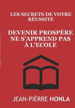 portada Devenir prospère ne s'apprend pas à l'école: Les secrets de votre réussite (in French)