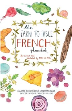portada The Farm to Table French Phrasebook: Master the Culture, Language and Savoir Faire of French Cuisine (en Inglés)