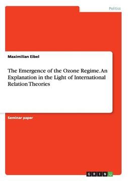 portada The Emergence of the Ozone Regime. An Explanation in the Light of International Relation Theories (en Inglés)