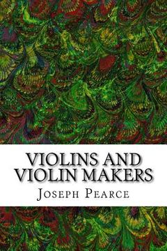 portada Violins And Violin Makers: (Joseph Pearce Classics Collection) (en Inglés)