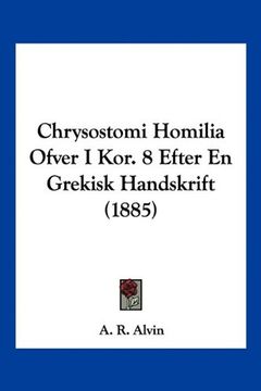 portada Chrysostomi Homilia Ofver i Kor. 8 Efter en Grekisk Handskrift (1885) (in Spanish)