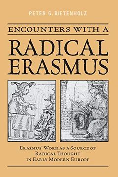 portada Encounters With a Radical Erasmus: Erasmus' Work as a Source of Radical Thought in Early Modern Europe (Erasmus Studies) (in English)