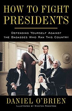 portada How to Fight Presidents: Defending Yourself Against the Badasses who ran This Country (in English)