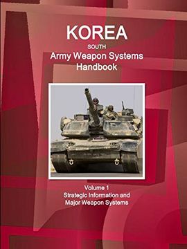 portada Korea South Army Weapon Systems Handbook Volume 1 Strategic Information and Major Weapon Systems (World Strategic and Business Information Library) (en Inglés)
