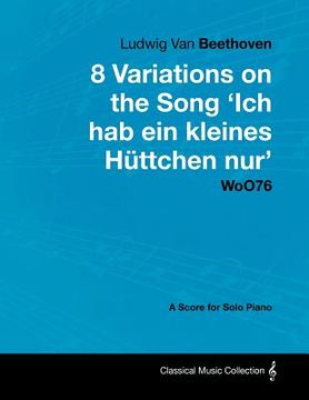 portada ludwig van beethoven - 8 variations on the song 'ich hab ein kleines h ttchen nur' woo76 - a score for solo piano