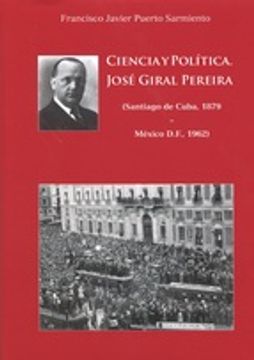 portada CIENCIA Y POLÍTICA. JOSÉ GIRAL PEREIRA (SANTIAGO DE CUBA,1879-MÉXICO D.F., 1962) (En papel)