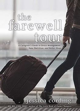 portada The Farewell Tour: A Caregiver's Guide to Stress Management, Sane Nutrition, and Better Sleep (en Inglés)