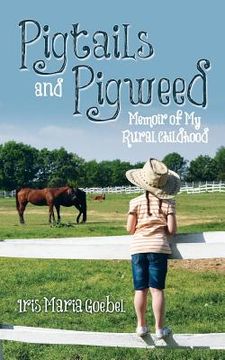 portada Pigtails and Pigweed: Memoir of My Rural Childhood (en Inglés)