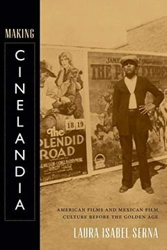 portada Making Cinelandia: American Films and Mexican Film Culture Before the Golden age (en Inglés)