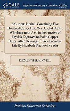 portada A Curious Herbal, Containing Five Hundred Cuts, of the Most Useful Plants, Which Are Now Used in the Practice of Physick Engraved on Folio Copper ... from the Life by Elizabeth Blackwell V 1 of 2 (en Inglés)
