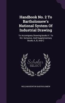 portada Handbook No. 2 To Bartholomew's National System Of Industrial Drawing: To Accompany Drawing-books V. To Xiii. Inclusive, And Supplementary Books A, B, (en Inglés)