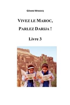 portada Vivez le Maroc, Parlez Darija ! Livre 3: Arabe Dialectal Marocain - Cours Approfondi de Darija (en Francés)