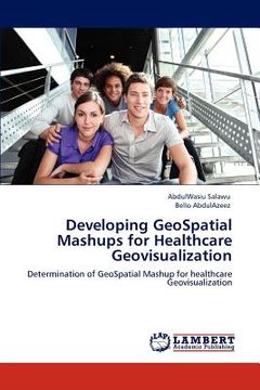 portada developing geospatial mashups for healthcare geovisualization