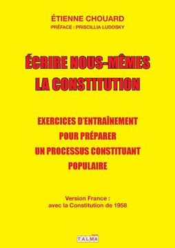 portada Ecrire nous-mêmes la Constitution (version France): Exercices d'entraînement pour préparer un processus constituant populaire (en Francés)