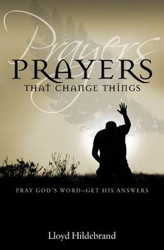 portada prayers that change things: pray god's word-get his answers (en Inglés)