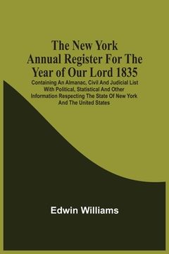 portada The New York Annual Register For The Year Of Our Lord 1835; Containing An Almanac, Civil And Judicial List With Political, Statistical And Other Infor (en Inglés)
