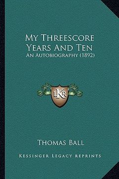 portada my threescore years and ten: an autobiography (1892) (en Inglés)