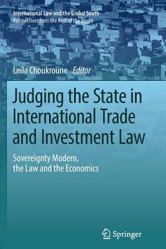 portada Judging the State in International Trade and Investment Law: Sovereignty Modern, the Law and the Economics (en Inglés)