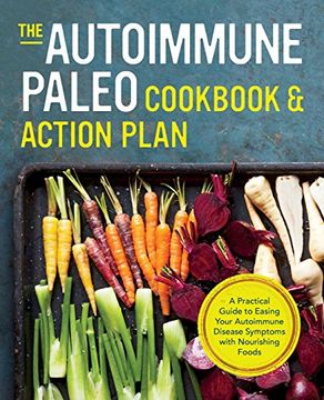 portada Autoimmune Paleo Cookbook & Action Plan: A Practical Guide to Easing Your Autoimmune Disease Symptoms with Nourishing Food (en Inglés)
