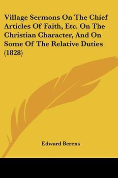 portada village sermons on the chief articles of faith, etc. on the christian character, and on some of the relative duties (1828) (en Inglés)