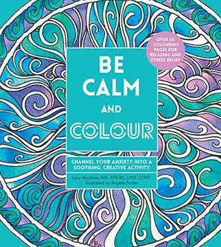portada Be Calm and Colour: Channel Your Anxiety Into a Soothing, Creative Activity (Creative Coloring) 
