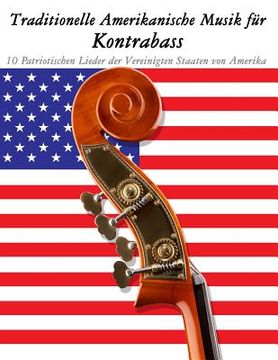 portada Traditionelle Amerikanische Musik für Kontrabass: 10 Patriotischen Lieder der Vereinigten Staaten von Amerika (en Alemán)