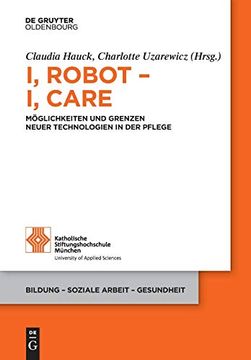 portada I, Robot - i, Care: Möglichkeiten und Grenzen Neuer Technologien in der Pflege (en Alemán)