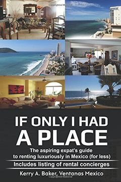 portada If Only I Had a Place: The Aspiring Expat's Guide to How to Rent Luxuriously in Mexico