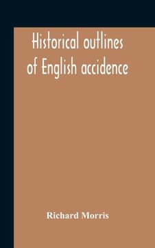 portada Historical Outlines Of English Accidence, Comprising Chapters On The History And Development Of The Language, And On Word Formation (en Inglés)