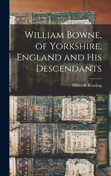 portada William Bowne, of Yorkshire, England and His Descendants (en Inglés)