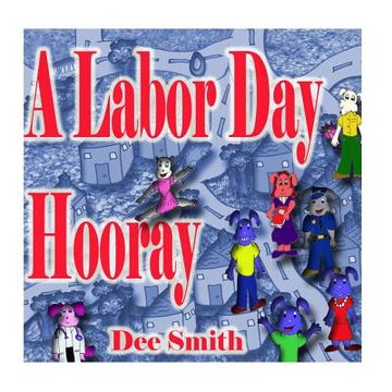 portada A Labor Day Hooray: A Rhyming Labor Day Picture Book for Children which encourages kids to celebrate and enjoy Labor Day (en Inglés)