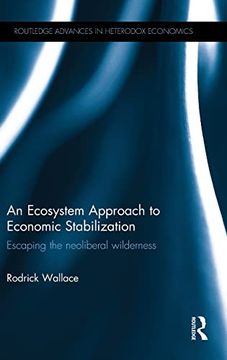 portada An Ecosystem Approach to Economic Stabilization: Escaping the Neoliberal Wilderness (Routledge Advances in Heterodox Economics) (en Inglés)