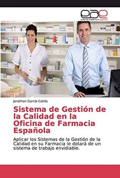portada Sistema de Gestión de la Calidad en la Oficina de Farmacia Española: Aplicar los Sistemas de la Gestión de la Calidad en su Farmacia le Dotará de un Sistema de Trabajo Envidiable.