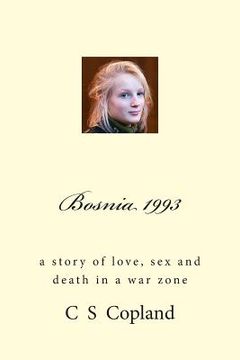 portada Bosnia 1993: A Story of Love, Sex, and Death in a War Zone (en Inglés)