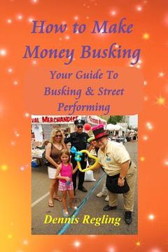 portada How to Make Money Busking: Your Guide To Busking & Street Performing (in English)