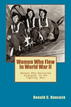 portada Women Who Flew In Worlld War II: Women Who Delivered The Fighting Airplanes To The Men