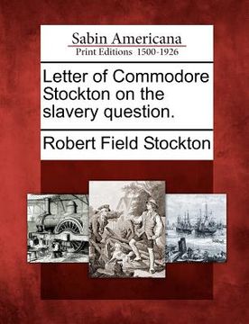 portada letter of commodore stockton on the slavery question.