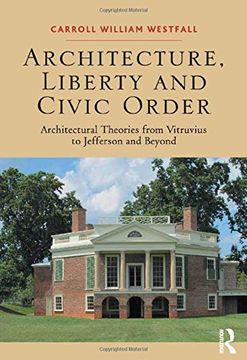 portada Architecture, Liberty and Civic Order: Architectural Theories from Vitruvius to Jefferson and Beyond