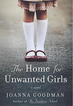 portada The Home for Unwanted Girls: The Heart-Wrenching, Gripping Story of a Mother-Daughter Bond That Could not be Broken - Inspired by True Events 