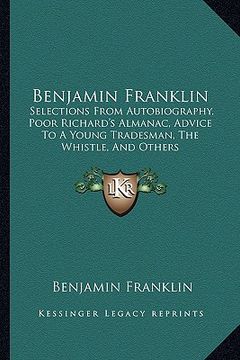portada benjamin franklin: selections from autobiography, poor richard's almanac, advice to a young tradesman, the whistle, and others