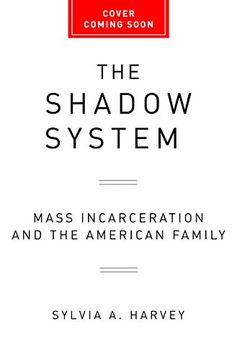 portada The Shadow System: Mass Incarceration and the American Family (en Inglés)