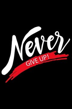 portada Never Give Up: Feel Good Reflection Quote for Work Employee Co-Worker Appreciation Present Idea Office Holiday Party Gift Exchange