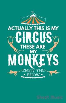 portada Actually This Is My Circus These Are My Monkeys Enjoy the Show Sheet Music (en Inglés)