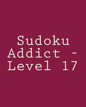 portada Sudoku Addict - Level 17: Easy to Read, Large Grid Sudoku Puzzles (in English)