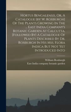 portada Hortus Bengalensis, Or, A Catalogue [by W. Roxburgh] Of The Plants Growing In The ... East India Company's Botanic Garden At Calcutta. [followed By] A (en Inglés)